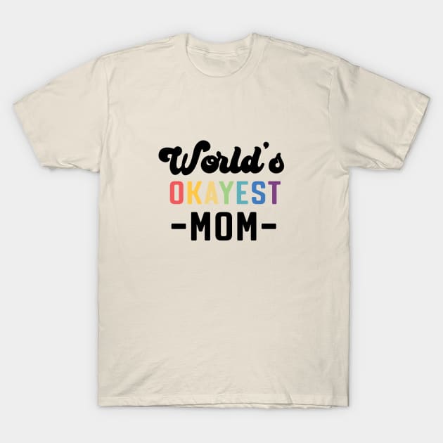 World's Okayest Mom T-Shirt by Perpetual Brunch